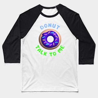 Donut Talk To Me Baseball T-Shirt